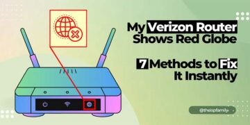 What Does Verizon Router Red Globe Mean? 7 Tested Methods to Fix