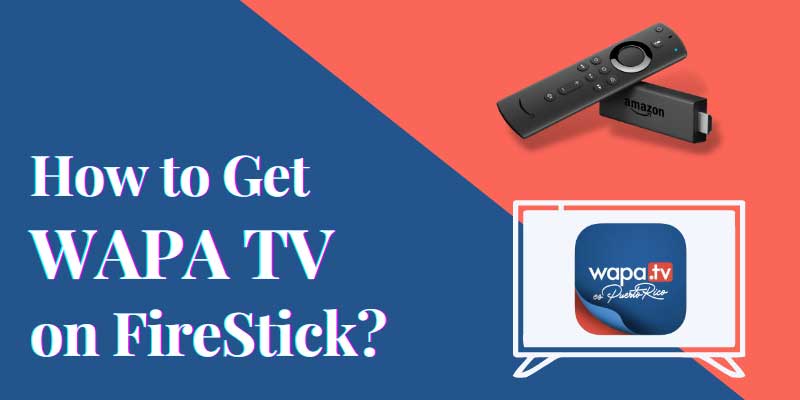 WAPA TV On FireStick | How to Get, Watch, Download & Install