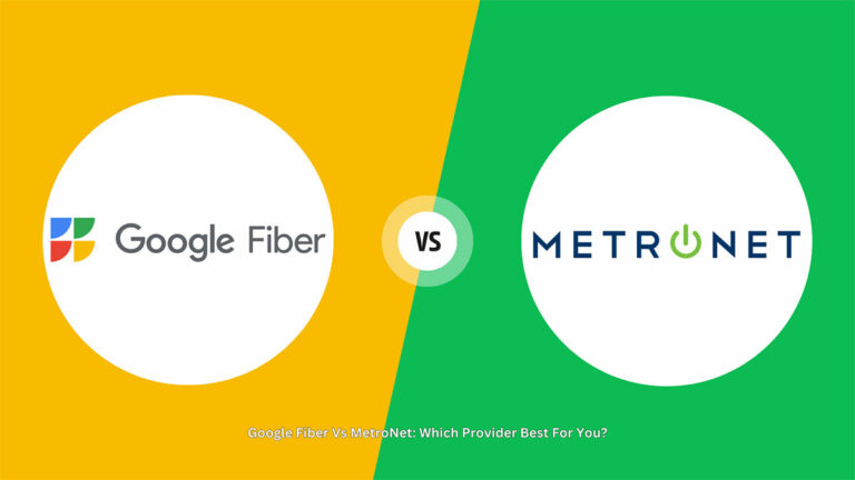 Google Fiber Vs MetroNet: Which Provider Best For You?