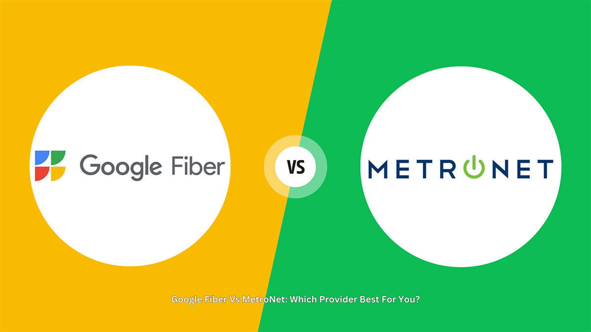 Google Fiber Vs MetroNet: Which Provider Best For You?